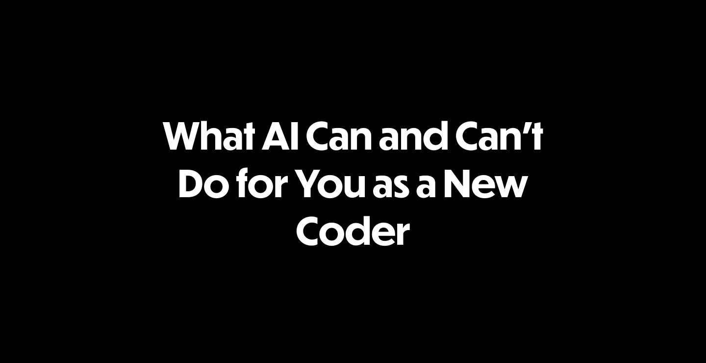 What AI Can and Can’t Do for You as a New Coder