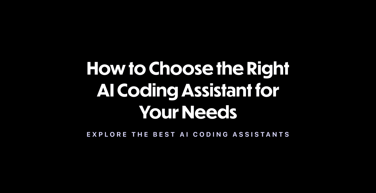 How to Choose the Right AI Coding Assistant for Your Needs