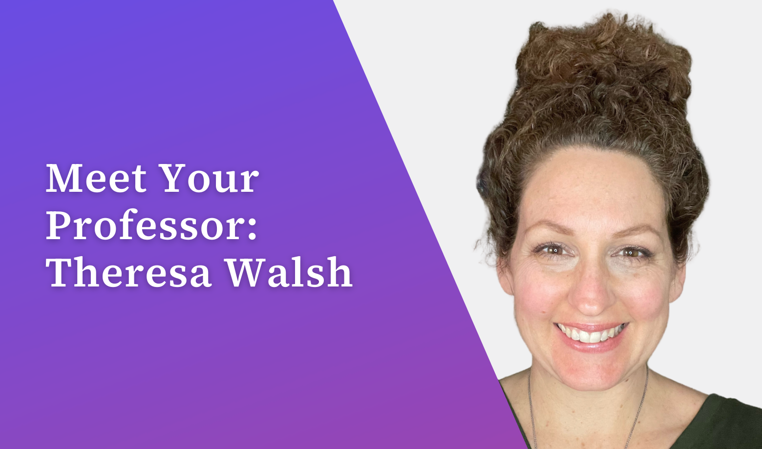Meet Your Professor: Theresa Walsh