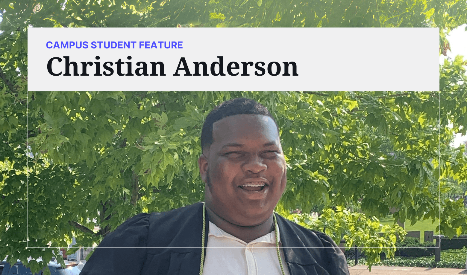 Campus Student Feature: Christian Anderson
