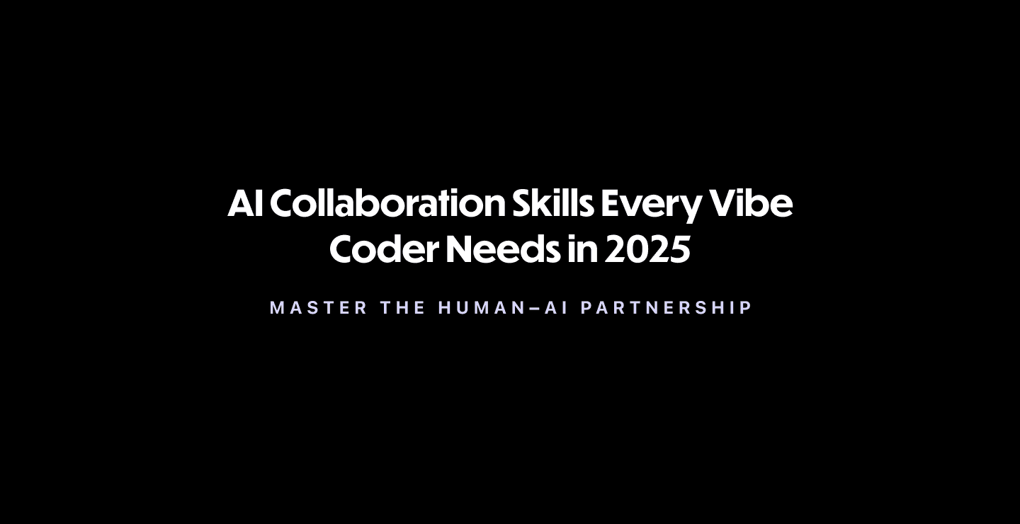 AI Collaboration Skills Every Vibe Coder Needs in 2025