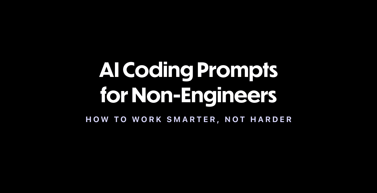 AI Coding Prompts for Non-Engineers: How to Work Smarter, Not Harder