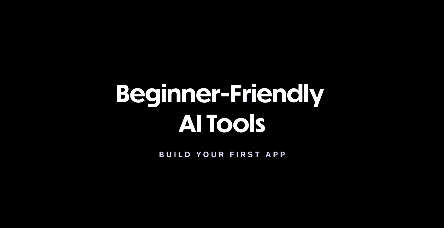 Beginner-Friendly AI Tools to Build Your First App