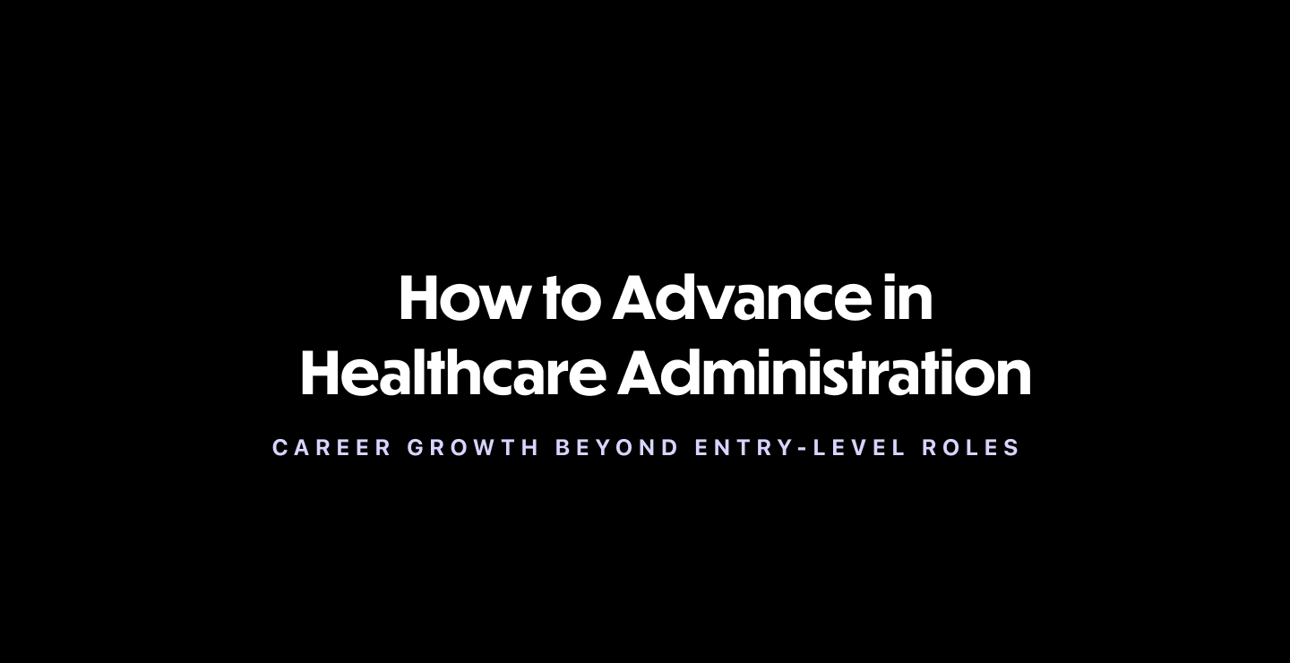 How to Advance in Healthcare Administration: Career Growth Beyond Entry-Level Roles